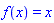f(x) = x