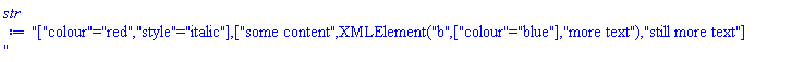 "["colour"="red","style"="italic"],["some content",XMLElement("b",["colour"="blue"],"more text"),"still more text"]"