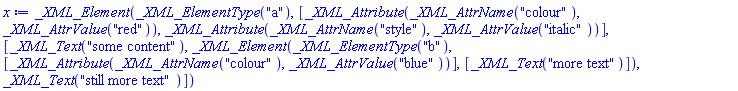 _XML_Element(_XML_ElementType("a"), [_XML_Attribute(_XML_AttrName("colour"), _XML_AttrValue("red")), _XML_Attribute(_XML_AttrName("style"), _XML_AttrValue("italic"))], [_XML_Text("some content"), _XML_Element(_XML_ElementType("b"), [_XML_Attribute(_XML_AttrName("colour"), _XML_AttrValue("blue"))], [_XML_Text("more text")]), _XML_Text("still more text")])