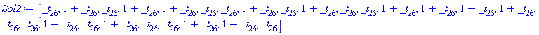 Sol2 := Vector[row](26, {(1) = _t[26], (2) = 1+_t[26], (3) = _t[26], (4) = 1+_t[26], (5) = 1+_t[26], (6) = _t[26], (7) = _t[26], (8) = 1+_t[26], (9) = _t[26], (10) = 1+_t[26], (11) = _t[26], (12) = _t[26], (13) = 1+_t[26], (14) = 1+_t[26], (15) = 1+_t[26], (16) = 1+_t[26], (17) = _t[26], (18) = _t[26], (19) = 1+_t[26], (20) = _t[26], (21) = 1+_t[26], (22) = _t[26], (23) = _t[26], (24) = 1+_t[26], (25) = 1+_t[26], (26) = _t[26]}, order = C_order)