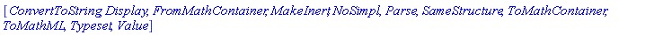 [ConvertToString, Display, FromMathContainer, MakeInert, NoSimpl, Parse, SameStructure, ToMathContainer, ToMathML, Typeset, Value]