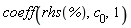 coeff(rhs(%), c[0], 1)