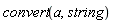 convert(a, string)