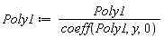 Poly1 := Poly1/coeff(Poly1, y, 0)