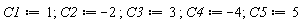 C1 := 1; C2 := -2; C3 := 3; C4 := -4; C5 := 5