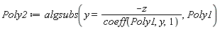 Poly2 := algsubs(y = -z/coeff(Poly1, y, 1), Poly1)
