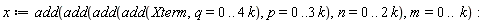 x := add(add(add(add(Xterm, q = 0 .. 4*k), p = 0 .. 3*k), n = 0 .. 2*k), m = 0 .. k)