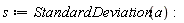 s := Statistics:-StandardDeviation(a):