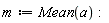 m := Statistics:-Mean(a):