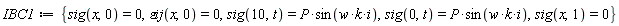 IBC1 := {sig(0, t) = P*sin(w*k*i), sig(10, t) = P*sin(w*k*i), sig(x, 0) = 0, sig(x, 1) = 0, `&varepsilon;ij`(x, 0) = 0}