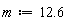 m := 12.6
