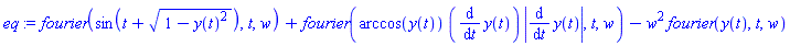 fourier(sin(t+(1-y(t)^2)^(1/2)), t, w)+fourier(arccos(y(t))*(diff(y(t), t))*abs(diff(y(t), t)), t, w)-w^2*fourier(y(t), t, w)