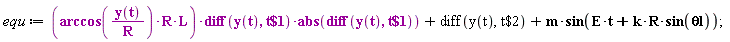 equ := arccos(y(t)/R)*R*L*(diff(y(t), `$`(t, 1)))*abs(diff(y(t), `$`(t, 1)))+diff(y(t), `$`(t, 2))+m*sin(E*t+k*R*sin(`&theta;l`));