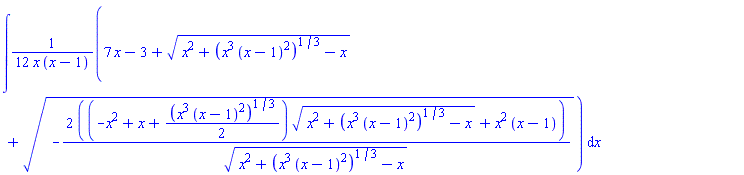 int((1/12)*(7*x-3+(x^2+(x^3*(x-1)^2)^(1/3)-x)^(1/2)+(-2*((-x^2+x+(1/2)*(x^3*(x-1)^2)^(1/3))*(x^2+(x^3*(x-1)^2)^(1/3)-x)^(1/2)+x^2*(x-1))/(x^2+(x^3*(x-1)^2)^(1/3)-x)^(1/2))^(1/2))/(x*(x-1)), x)