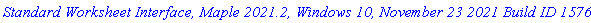 `Standard Worksheet Interface, Maple 2021.2, Windows 10, November 23 2021 Build ID 1576349`