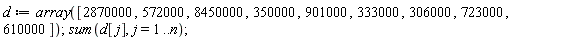 d := array([2870000, 572000, 8450000, 350000, 901000, 333000, 306000, 723000, 610000]); sum(d[j], j = 1 .. n)