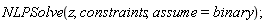 NLPSolve(z, constraints, assume = binary)