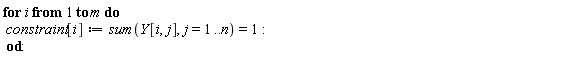 for i to m do constraint[i] := sum(Y[i, j], j = 1 .. n) = 1 end do: