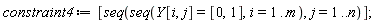 constraint4 := [seq(seq(Y[i, j] = [0, 1], i = 1 .. m), j = 1 .. n)];