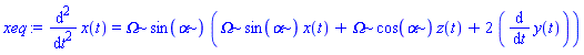 xeq := diff(x(t), `$`(t, 2)) = Omega*sin(alpha)*(Omega*sin(alpha)*x(t)+Omega*cos(alpha)*z(t)+2*(diff(y(t), t)))