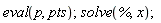 eval(p, pts); solve(%, x)