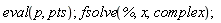 eval(p, pts); fsolve(%, x, complex)