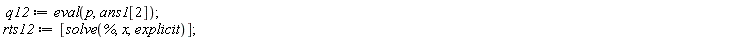 q12 := eval(p, ans1[2]); rts12 := [solve(%, x, explicit)]