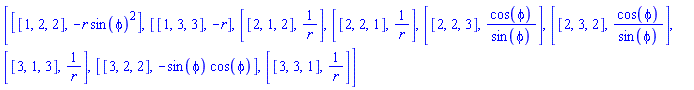[[[1, 2, 2], -r*sin(phi)^2], [[1, 3, 3], -r], [[2, 1, 2], 1/r], [[2, 2, 1], 1/r], [[2, 2, 3], cos(phi)/sin(phi)], [[2, 3, 2], cos(phi)/sin(phi)], [[3, 1, 3], 1/r], [[3, 2, 2], -sin(phi)*cos(phi)], [[3, 3, 1], 1/r]]