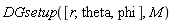 DGsetup([r, theta, phi], M)