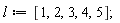 l := [1, 2, 3, 4, 5]