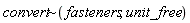 `~`[convert](fasteners, unit_free)