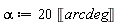 alpha := 20*Unit('arcdeg')