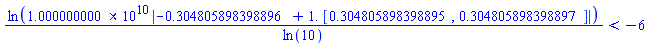 ln(0.1000000000e11*abs(-.304805898398896+1.*RealRange(.304805898398895, .304805898398897)))/ln(10) < -6