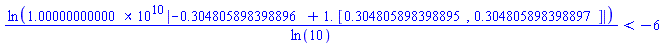 ln(10000000000.0*abs(-.304805898398896+1.*RealRange(.304805898398895, .304805898398897)))/ln(10) < -6