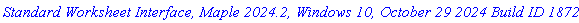 `Standard Worksheet Interface, Maple 2024.2, Windows 10, October 29 2024 Build ID 1872373`