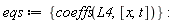 eqs := {coeffs(L4, [x, t])}