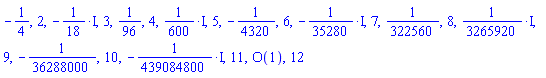 -1/4, 2, -(1/18)*I, 3, 1/96, 4, (1/600)*I, 5, -1/4320, 6, -(1/35280)*I, 7, 1/322560, 8, (1/3265920)*I, 9, -1/36288000, 10, -(1/439084800)*I, 11, O(1), 12