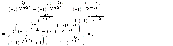 `&therefore;`(((-1)^(2*j*i/(-j+2*i))-(-1)^(j*(1+2*i)/(-j+2*i)))/(-1+(-1)^(2*j/(-j+2*i))))-(-1)^(j*(-1+2*i)/(-j+2*i))/(1+(-1)^(-j/(-j+2*i))) = (2*((-1)^(2*j*i/(-j+2*i))+(-1)^((2*i*j+2*i+j)/(-j+2*i))))/(((-1)^(j/(-j+2*i))+1)*(-1+(-1)^(2*j/(-j+2*i)))) and (2*((-1)^(2*j*i/(-j+2*i))+(-1)^((2*i*j+2*i+j)/(-j+2*i))))/(((-1)^(j/(-j+2*i))+1)*(-1+(-1)^(2*j/(-j+2*i)))) = 0