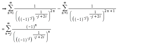 " implies (&sum;)1/((((-1)^(-j))^(1/(-j+2 i)))^(2 n))-(&sum;)1/((((-1)^(-j))^(1/(-j+2 i)))^(2 n+1))=(&sum;)((-1)^(n))/((((-1)^(-j))^(1/(-j+2 i)))^(n))"
