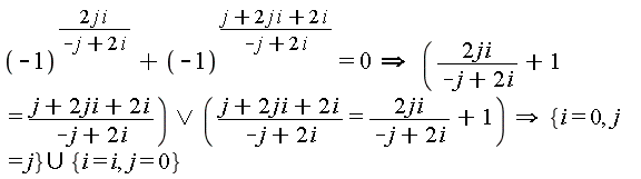 `implies`(`implies`((-1)^(2*j*i/(-j+2*i))+(-1)^((2*i*j+2*i+j)/(-j+2*i)) = 0, `or`(2*j*i/(-j+2*i)+1 = (2*i*j+2*i+j)/(-j+2*i), (2*i*j+2*i+j)/(-j+2*i) = 2*j*i/(-j+2*i)+1)), `union`({i = 0, j = j}, {i = i, j = 0}))