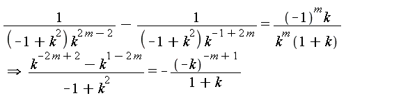 `implies`(1/((k^2-1)*k^(2*m-2))-1/((k^2-1)*k^(-1+2*m)) = (-1)^m*k/(k^m*(1+k)), (k^(-2*m+2)-k^(1-2*m))/(k^2-1) = -(-k)^(-m+1)/(1+k))