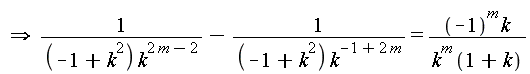 " implies 1/((-1+k^2) k^(2 m-2))-1/((-1+k^2) k^(-1+2 m))=((-1)^m k)/(k^m (1+k))"
