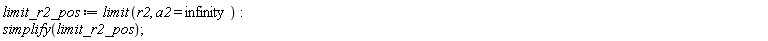 limit_r2_pos := limit(r2, a2 = infinity); simplify(limit_r2_pos)