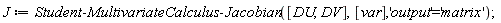 J := Student:-MultivariateCalculus:-Jacobian([DU, DV], [var], 'output' = 'matrix')