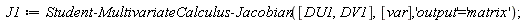 J1 := Student:-MultivariateCalculus:-Jacobian([DU1, DV1], [var], 'output' = 'matrix')