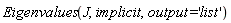 Eigenvalues(J, implicit, output = 'list')