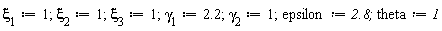 `&xi;__1` := 1; `&xi;__2` := 1; `&xi;__3` := 1; `&gamma;__1` := 2.2; `&gamma;__2` := 1; epsilon := 2.8; theta := 1