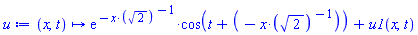 proc (x, t) options operator, arrow; Student:-VectorCalculus:-`+`(Student:-VectorCalculus:-`*`(exp(Student:-VectorCalculus:-`-`(Student:-VectorCalculus:-`*`(x, sqrt(2)^Student:-VectorCalculus:-`-`(1)))), cos(Student:-VectorCalculus:-`+`(t, Student:-VectorCalculus:-`-`(Student:-VectorCalculus:-`*`(x, sqrt(2)^Student:-VectorCalculus:-`-`(1)))))), u1(x, t)) end proc