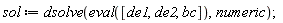 sol := dsolve(eval([de1, de2, bc]), numeric);