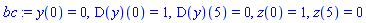 y(0) = 0, (D(y))(0) = 1, (D(y))(5) = 0, z(0) = 1, z(5) = 0